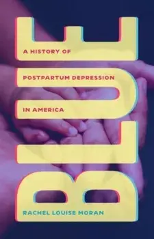 Blue. A History of Postpartum Depression in America, Hardback/Rachel Louise Moran