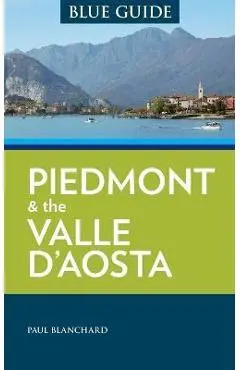 Blue Guide Piedmont & the Valle d'Aosta - Paul Blanchard