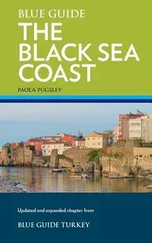 Blue Guide the Black Sea Coast: A Guide to the Pontic Provinces of Turkey, Paperback/Paola Pugsley