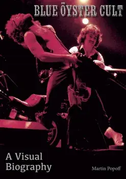 Blue Oyster Cult A Visual Biography. New ed, Paperback/Martin Popoff