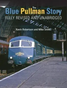 Blue Pullman Story (Fully Revised and Unabridged), Hardback/Mike Smith