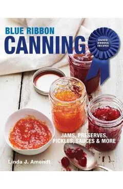 Blue Ribbon Canning: Award-Winning Recipes - Linda J. Amendt