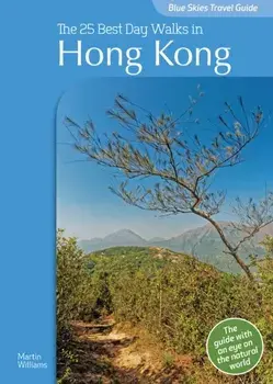 Blue Skies Travel Guide: The 25 Best Day Walks in Hong Kong, Paperback/Martin Williams