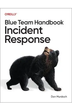 Blue Team Handbook: Incident Response - Don Murdoch
