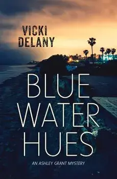 Blue Water Hues: An Ashley Grant Mystery, Paperback/Vicki Delany