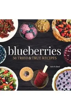 Blueberries: 50 Tried and True Recipes - Julia Rutland