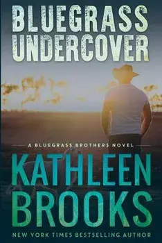 Bluegrass Undercover: A Bluegrass Brothers Novel, Paperback/Kathleen Brooks