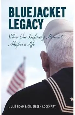 Bluejacket Legacy: When one defining moment shapes a life - Julie Boyd