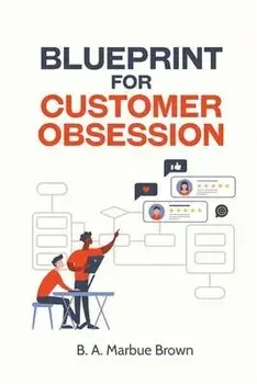 Blueprint for Customer Obsession, Paperback/B. A. Marbue Brown