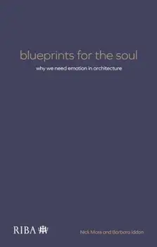 Blueprints for the Soul. Why we need emotion in architecture, Paperback/Barbara Iddon