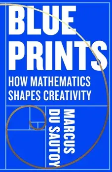 Blueprints. How mathematics shapes creativity, Paperback/Marcus du Sautoy