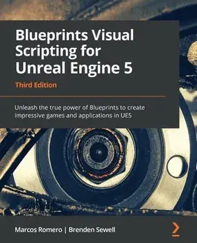 Blueprints Visual Scripting for Unreal Engine 5. Unleash the true power of Blueprints to create impressive games and applications in UE5, 3rd Edition, 3 Revised edition, Paperback/Brenden Sewell