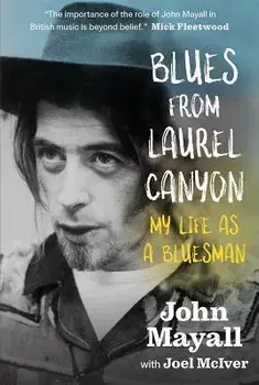 Blues from Laurel Canyon: John Mayall: My Life as a Bluesman, Hardcover/John Mayall