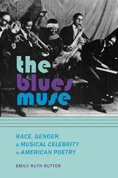 Blues Muse. Race, Gender, and Musical Celebrity in American Poetry, Paperback/Emily Ruth Rutter