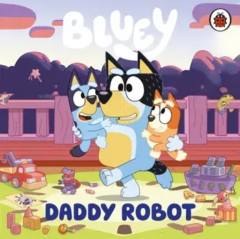 Bluey: Daddy Robot, Board book/Bluey