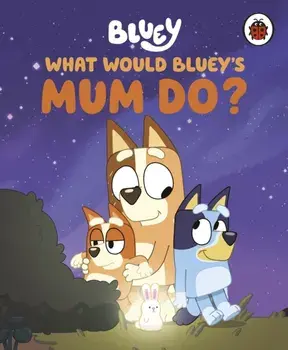 Bluey: What Would Bluey's Mum Do?, Hardback/Bluey