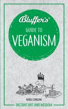 Bluffer's Guide to Veganism: Instant Wit and Wisdom, Paperback/Boris Starling