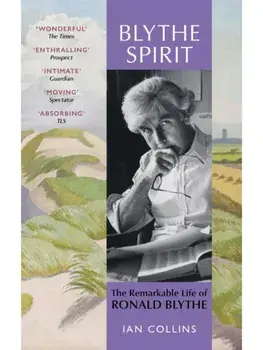 Blythe Spirit. The Remarkable Life of Ronald Blythe: WINNER OF THE NEW ANGLE PRIZE 2025, Paperback/Ian Collins