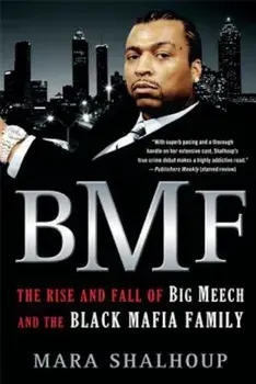 BMF: The Rise and Fall of the Big Meech and the Black Mafia Family, Paperback/Mara Shalhoup