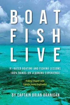 Boat Fish Live: #1 Rated Boating and Fishing Lessons, 100% Hands-On Experience, Paperback/Brian J. Branigan