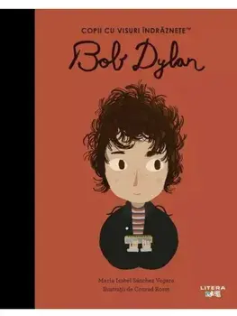 Bob Dylan. Copii cu visuri indraznete/Maria Isabel Sanchez Vegara