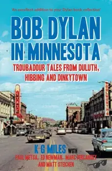 Bob Dylan in Minnesota. Troubadour tales from Duluth, Hibbing and Dinkytown, Paperback/***