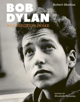 Bob Dylan. No Direction Home, Hardback/Robert Shelton