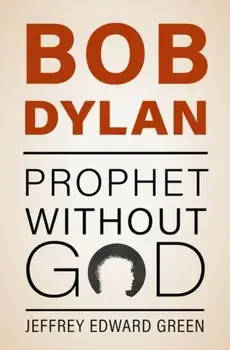 Bob Dylan. Prophet Without God, Hardback/***