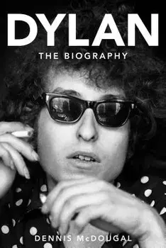 Bob Dylan: The Biography, Paperback/Dennis McDougal