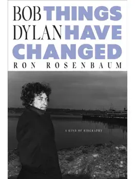 Bob Dylan. Things Have Changed, Hardback/Ron Rosenbaum
