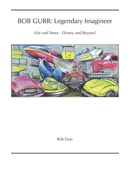 Bob Gurr: Legendary Imagineer: Life and Times - Disney and Beyond, Paperback/Bob Gurr