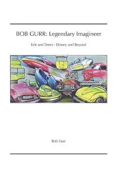 Bob Gurr: Legendary Imagineer: Life and Times - Disney and Beyond - Bob Gurr