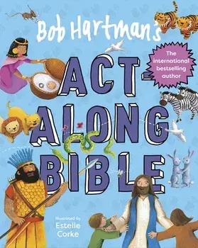 Bob Hartman's Act-Along Bible. New ed, Hardback/Bob Hartman