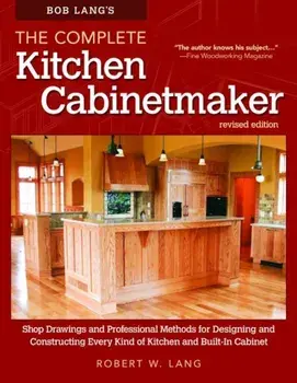 Bob Lang's the Complete Kitchen Cabinetmaker, Revised Edition: Shop Drawings and Professional Methods for Designing and Constructing Every Kind of Kit, Paperback/Robert W. Lang