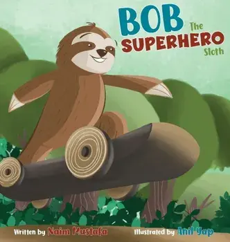 Bob the Superhero Sloth, Hardcover/Naim Mustafa