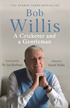 Bob Willis: A Cricketer and a Gentleman. The Sunday Times Bestseller, Paperback/Mike Dickson