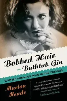 Bobbed Hair and Bathtub Gin: Writers Running Wild in the Twenties, Paperback/Marion Meade