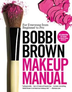 Bobbi Brown Makeup Manual: For Everyone from Beginner to Pro, Paperback/Bobbi Brown