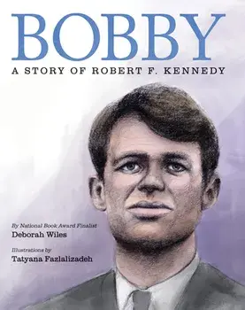 Bobby: A Story of Robert F. Kennedy, Hardback/Deborah Wiles