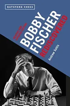 Bobby Fischer Rediscovered, Paperback/Andrew Soltis