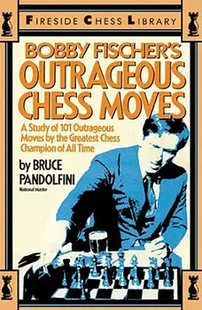 Bobby Fischer's Outrageous Chess Moves, Paperback/Bruce Pandolfini