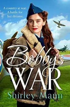 Bobby's War. An uplifting WWII story of women on the homefront. Winner of the RNA romantic saga award, Paperback/Shirley Mann