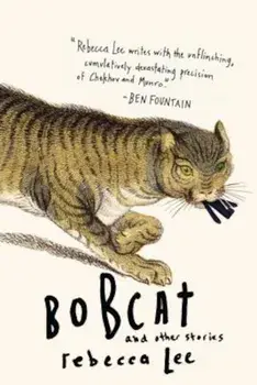 Bobcat & Other Stories, Paperback/Rebecca Lee