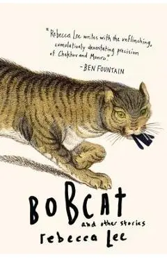 Bobcat & Other Stories - Rebecca Lee