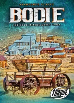 Bodie : the Gold Mining Ghost Town, Hardback/Kari Schuetz