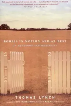 Bodies in Motion and at Rest: On Metaphor and Mortality, Paperback/Thomas Lynch