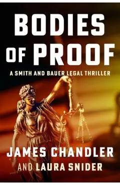 Bodies of Proof: A Smith and Bauer Legal Thriller - Laura Snider