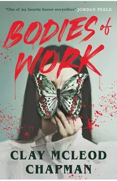 Bodies of Work: A Novella - Clay Mcleod Chapman