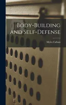 Body-building and Self-defense, Hardcover/Myles Callum