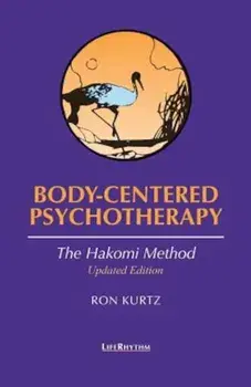 Body-Centered Psychotherapy: The Hakomi Method, Paperback/Ron Kurtz